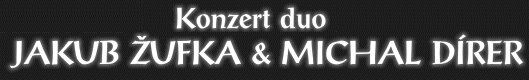 Konzert duo JAKUB ŽUFKA & MICHAL DÍRER